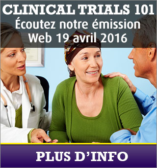 Clinical Trials 101. Ecoutez notre emission Web 19 avril 2016. Plus D'Info