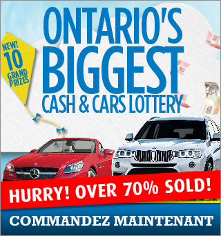 Ontario's Biggest Cash & Cars Lottery. Hurry! Over 70% Sold! Commandez Maintenant.